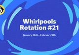 Whirlpools Rotation #21: January 26th — February 9th