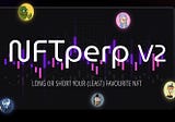 How to make NFTs Liquid and Tradable using NFTperp V2