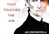 “All That Touches The Air” by An Owomoyela