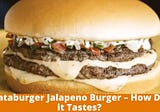 Whataburger Jalapeno Burger — How Does it Tastes?