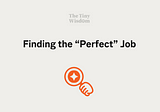Finding the “Perfect” Job