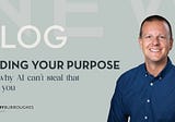 Why AI isn’t going to steal your purpose — if you know it