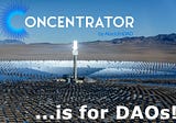 Concentrator Is For for DAOs
