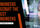 Engineers Recruit the Best Engineers