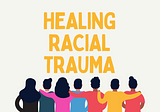 Healing Racial Trauma