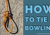 Learn To Tie A One-handed Bowline And Never Tie A Made-up Knot Again