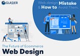 THE FUTURE OF E-COMMERCE WEB DESIGN: WEBSITE DESIGN MISTAKES & HOW TO AVOID THEM