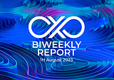 Biweekly Report [1H August 2023]