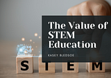 Kasey Bledsoe on The Value of STEM Education