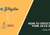 How to structure your Java apps using JHipster