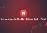 An Upgrade to the Barnbridge DAO — Part I