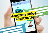 Amazon Sales Chatbots: Unlock the Power to Outshine Your Competition