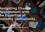 Nikolas Onoufriadis | Navigating Change Management with the Expertise of Business Consultants |…