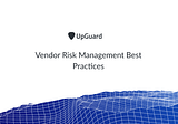 Vendor Risk Management Best Practices