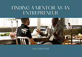 Finding a Mentor as an Entrepreneur | Jack Mondel | Entrepreneurship