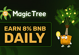 How to use Magic Tree to earn 8% daily in BNB