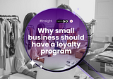 Why Small Business Should Have A Loyalty Program?