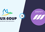 Dux-Soup vs Dripify: Which LinkedIn automation tool is better?