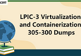 LPIC-3 Virtualization and Containerization 305–300 Dumps
