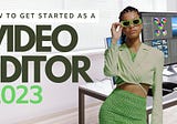 How to Get Started as a Freelance Video Editor in 2023 🎬