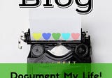 Document My Life Story: How My Inspiration for Daily Blogging Came About? Part. 1