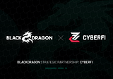 Strategic Partnership Announcement: BlackDragon x CyberFi