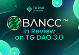 in Review on TG DAO 3.0 : Bancc