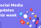 Social Media Updates this week [July 24 — July 30, 2021]