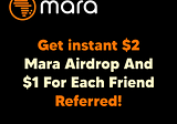 Get an Instant $2 Mara Airdrop And $1 For Each Friend Referred!