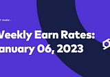 Weekly Earn Rates: January 06, 2023