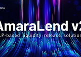 Amara Finance, a new chapter of DeFi 2.0 — — LP-based liquidity release solution