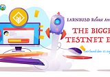 EarnBUSD Release Announcement: The Biggest Testnet Ever