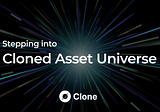 Stepping Into the Cloned Asset Universe