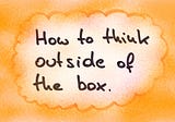 How to think outside of the box