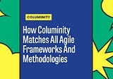 How Columinity Matches All Agile Frameworks And Methodologies