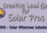 Creative Lead Generation for Solar Professionals — Part II