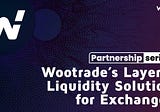 Partnership Series: Wootrade’s Layer 1 Liquidity Solution for Exchanges