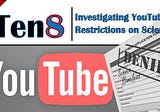 Investigating YouTube’s Restrictions on Science, Part 2