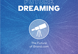 Dreaming about the Future of Brand.com