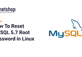 How To Reset Forgotten MySQL 5.7 Root Pass in Linux