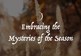 Transitioning to the Dark Half: Embracing the Mysteries of the Season