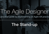 The agile designer series — daily stand up