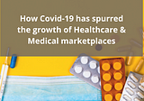 How has the Covid-19 pandemic spurred the growth of Healthcare and Medical eCommerce Marketplaces?