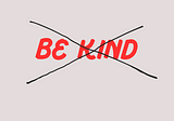 Kindness is not, nor should it be, a leadership principle.