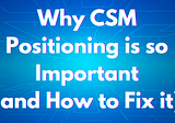 Why CSM Positioning is so Important (and How to Fix it)