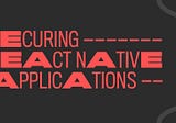 Securing React Native Applications