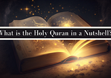 What is the Holy Quran in a Nutshell?