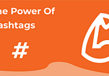 The Power of Hashtags