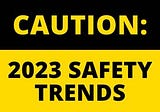 How safety will continue to evolve in 2023 and beyond