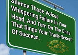 Silence those voices whispering failures in your head